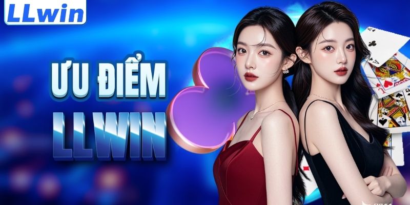 LLwin – Cá Độ Thể Thao, Casino Và Game Đổi Thưởng Trực Tuyến 2026 11 Lợi thế nổi trội của thương hiệu LLWIN