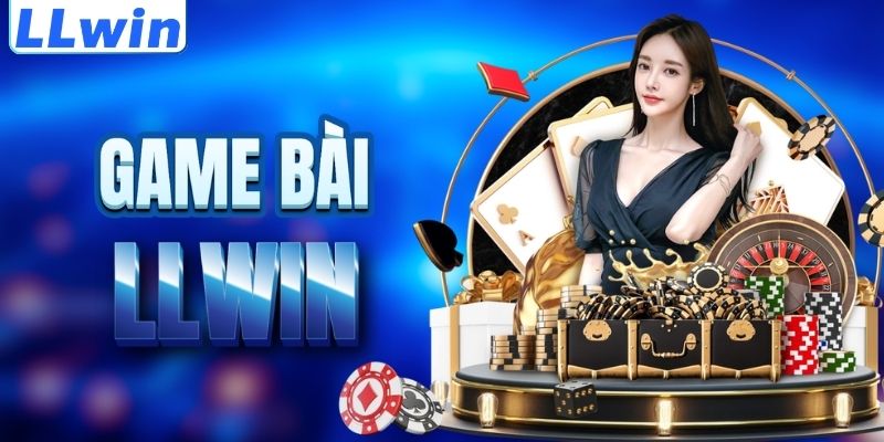 LLwin – Cá Độ Thể Thao, Casino Và Game Đổi Thưởng Trực Tuyến 2026 13 Tìm hiểu sảnh game bài LLWIN
